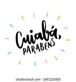 Cuiabá, Parabéns. Feliz cumpleaños Cuiabá. Aniversario de la ciudad brasileña. Letra portuguesa brasileña. Vector.