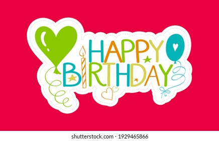 Happy birthday! Bright greeting card with balloons and a candle. Hand drawn colorful lettering.