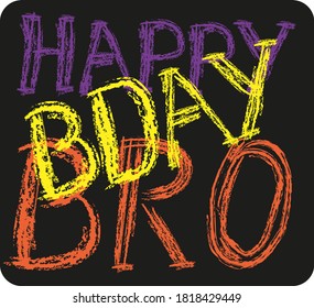 happy Birthday bro. vector lettering with unique torn color letters on black background