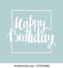 Happy Birthday brush lettering hand drawn phrase. Happy Birthday greeting card. Vector illustration.