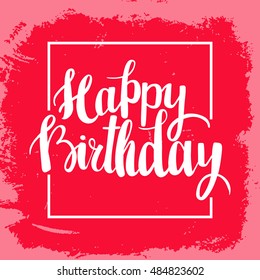 Happy Birthday brush lettering hand drawn phrase. Happy Birthday greeting card. Vector illustration.