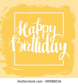 Happy Birthday brush lettering hand drawn phrase. Happy Birthday greeting card. Vector illustration.