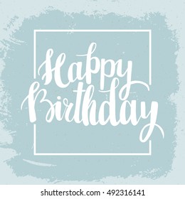 Happy Birthday brush lettering hand drawn phrase. Happy Birthday greeting card. Vector illustration.