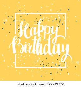 Happy Birthday brush lettering hand drawn phrase. Happy Birthday greeting card. Vector illustration.