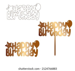 Happy birthday cake topper with balloon. Sign for laser cutting