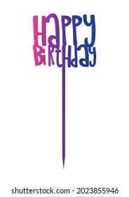 Happy Birthday Cake Topper, Vector File Suitable for Laser cutting, Scrapbooking, Paper cut, Gifts, Birthday Party Wood Decoration, Change Color and Size