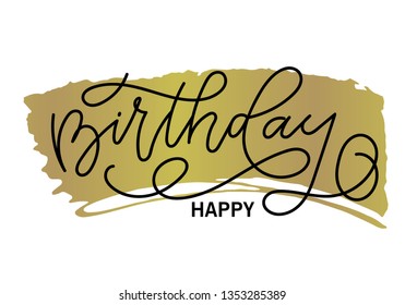 Happy Birthday calligraphy design. Hand drawn lettering text with gold brush stroke. Ink illustration. Modern calligraphy. Birthday typography background.