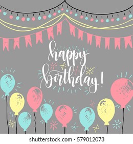 Happy birthday! Calligraphy hand written greeting card with baloons and garlands  banner poster hand drawn in cartoon style grey and pink fashion trendy colors. Perfect for kid or girl birthday.