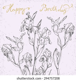 Happy Birthday Card with bunch of irises.  Floral card with hand drawn flowers. White backdrop.