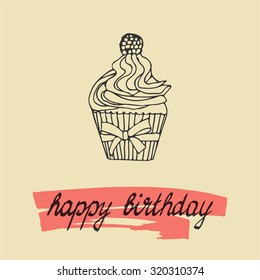 Happy birthday card with cupcake, hand drawn lettering. Vector illustration for your design.