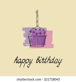Happy birthday card with cupcake, hand drawn lettering. Vector illustration for your design.