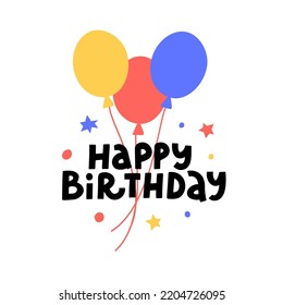 Happy Birthday card design with lettering quote and hand drawn balloons, with stars and confetti isolated on the white background. Vector illustration for greetings, print, poster, party invitation.