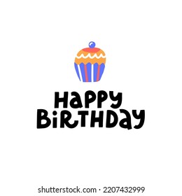 Happy Birthday card design with lettering quote, hand drawn sweet dessert muffin isolated on the white background. Vector illustration for congratulations, greetings, print, poster, party invitation.