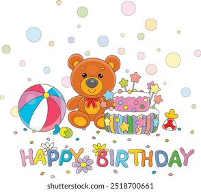 Happy birthday card with a funny toy teddy bear, a fancy holiday cake, a striped ball and sweets, vector cartoon illustration isolated on a white background