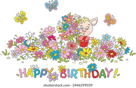 Happy birthday card with a little pink piglet with a beautiful bouquet of colorful flowers and small butterflies merrily flying around a pretty flowerbed in a summer garden, vector cartoon