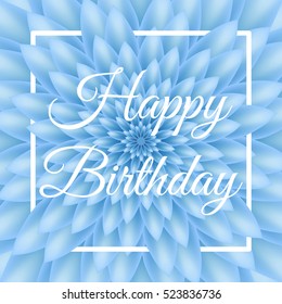 Happy Birthday card - Lovely Greeting Card with blue chrysanthemum in the background.