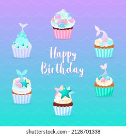 Happy Birthday card with mermaid cupcakes. Illustrations of 6 sweet muffins decorated with cream, sea shells, star fish, pearls and mermaid tails. Vector 10 EPS.