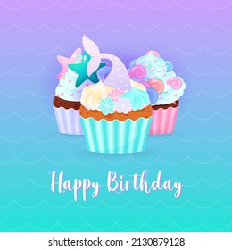 Happy Birthday card with mermaid cupcakes. Illustrations of 3 sweet muffins decorated with cream, sea shells, star fish, pearls and mermaid tails. Vector 10 EPS.