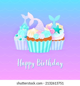 Happy Birthday card with mermaid cupcakes. Illustrations of 3 sweet muffins decorated with cream, sea shells, star fish, pearls and mermaid tails. Vector 10 EPS.