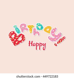 Happy birthday card with patterned text on a light background. Letters with a different pattern with sweets, stars, hearts, circles. Red, pink and cyan letters.