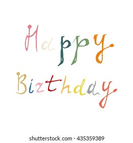 Happy birthday card. Positive quote. Hand drawn lettering background. Modern brush calligraphy. Isolated on white background.