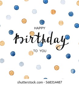 Happy birthday card. Template poster with handwritten text and watercolour dots.
