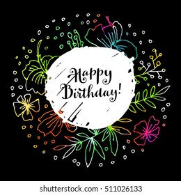Happy Birthday! Creative artistic trendy greeting card with expressive hand drawn floral elements and watercolor spots. Happy Birthday modern calligraphy. Vector illustration