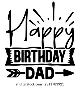 Happy Birthday Dad  father's Day SVG T shirt design template, Fathers Day SVG, Best Dad, daddy svg bundle, father svg, svg