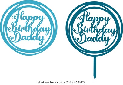 Happy Birthday Daddy Cake Topper - Silhouette Vector Graphics Design in Circle Shape #01