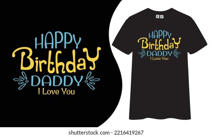 Happy birthday daddy t-shirt design. Dad quotes designs for t-shirt stickers, mugs, hats, and merchandise.