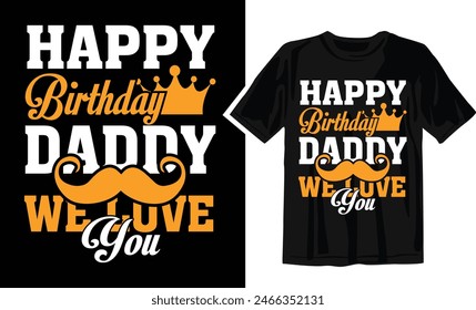 Happy Birthday Daddy We Love You - T shirt design template