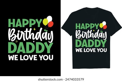 HAPPY BIRTHDAY DADDY WE LOVE YOU ..  Birthday t-shirt design.