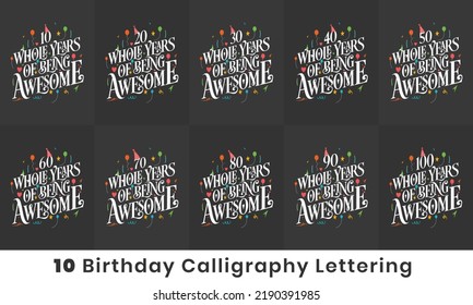 Happy Birthday design bundle. 10 Birthday quote celebration Typography bundle. 10, 20, 30, 40, 50, 60, 70, 80, 90, 100 Whole Years Of Being Awesome.
