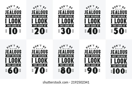 Happy Birthday design bundle. Retro Vintage Birthday Typography bundle. Don't be Jealous just because I look this good at 10, 20, 30, 40, 50, 60, 70, 80, 90, 100