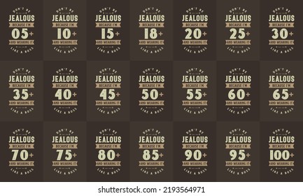 Happy Birthday design bundle. Retro Vintage Birthday Typography bundle. Don't be Jealous just because I'm 5, 10, 15, 10, 15, 20, 25, 30, 35, 40, 45, 50, 55, 60, 100 and wearing it like a boss.