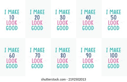 Happy Birthday design bundle. Birthday Typography quote design bundle. I make 10, 20, 30, 40, 50, 60, 70, 80, 90, 100 look good.