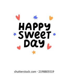 Happy Birthday design with lettering quote Sweet day and hand drawn hearts, stars, festive elements around on the white background. Vector illustration for greeting card, poster, party design.