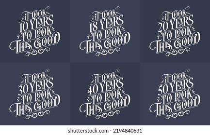 Happy Birthday design set. Best Birthday Typography quote design bundle. It took 10, 18, 20, 30, 40, 50 years to look this good