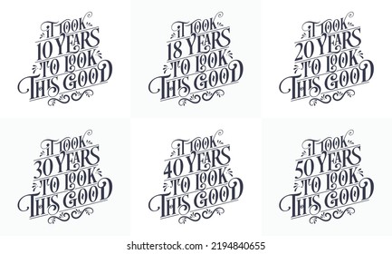 Happy Birthday design set. Best Birthday Typography quote design bundle. It took 10, 18, 20, 30, 40, 50 years to look this good