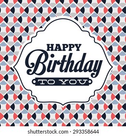 happy birthday design, vector illustration eps10 graphic 