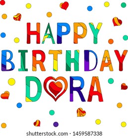 Happy Birthday Dora - funny cartoon multicolor inscription and confetti. Hand drawn color lettering. Vector illustration. For banners, posters and prints on clothing.