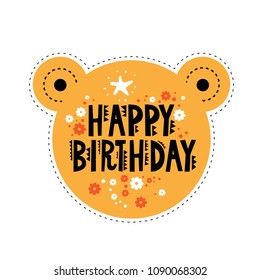 Happy birthday emblem with cute elements. Hand drawn inscription Happy birthday.  Sticker in the shape of a bear's head. Party template design. 