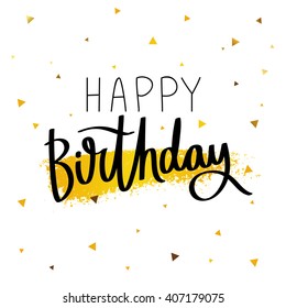 Happy Birthday. Excellent Gift Holiday Card. Trend Calligraphy. Vector Illustration On White Background With A Smear Of Yellow Ink And Gold Triangles. Fun Birthday. Big Date. Greetings Print.