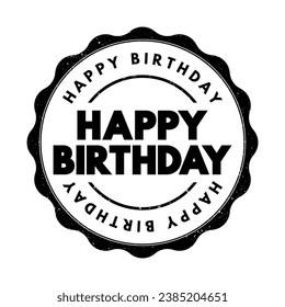 Happy Birthday is an expression used to convey good wishes to someone on the anniversary of their birth, text concept stamp