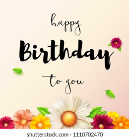 Happy birthday floral lettering design. Birthday poster with spring, summer flowers. Decorative style of calligraphy with daisies. Hand drawn print design. Vector 3D illustration