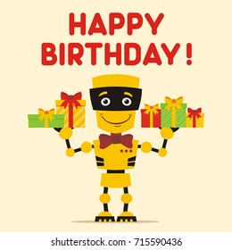 Happy birthday! Funny yellow Robot with gifts in hands. Greeting card in cartoon style.