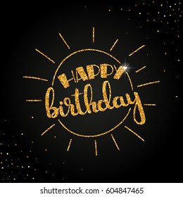 Happy Birthday golden handwritten lettering. Modern vector hand drawn calligraphy with sun made of abstract spangles over black background for your postcard or greeting card design
