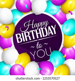 Happy Birthday greeting card. Bunch of colorful balloons and confetti. Stylish lettering on background. Vector.