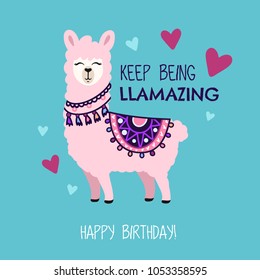 Happy Birthday greeting card with cute llama and doodles. Keep being llamazing quote with hand drawn alpaca and hearts. Vector illustration for poster, card, textile or invitation.