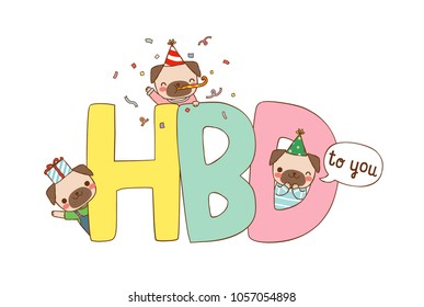 Happy birthday greeting card. Cute cartoon pugs cerebrating with text HBD to you. Isolated on white background. Flat design. Colored vector illustration.